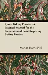 Ryzon Baking Powder - A Practical Manual for the Preparation of Food Requiring Baking Powder - Neil Marion Harris