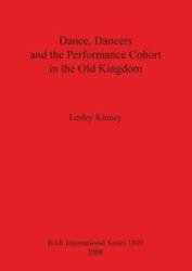 Dance, Dancers and the Performance Cohort in the Old Kingdom - Lesley Kinney