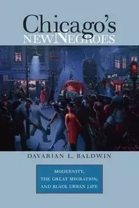 Chicago's New Negroes - Baldwin Davarian L.
