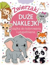 Zwierzaki. Duże naklejki. Książka do kolorowania i uzupełniania - zbiorowa praca