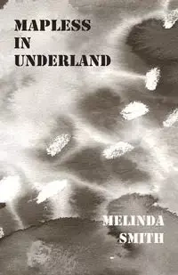 Mapless in Underland - Melinda Smith