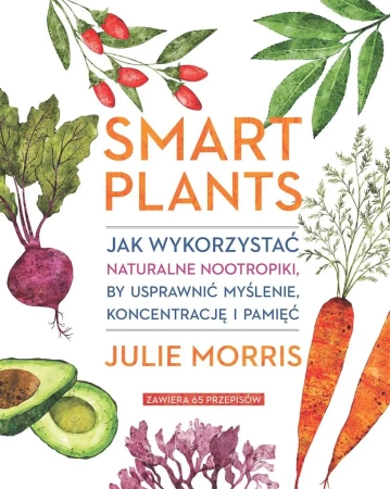 Smart Plants. Jak wykorzystać naturalne.. - Julie Morris