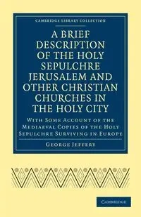 A Brief Description of the Holy Sepulchre Jerusalem and Other Christian Churches in the Holy City - Jeffery George
