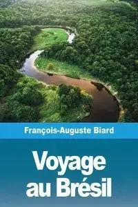 Voyage au Brésil - Biard François-Auguste