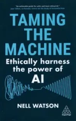 Taming the Machine: Ethically Harness the Power of AI - Nell Watson