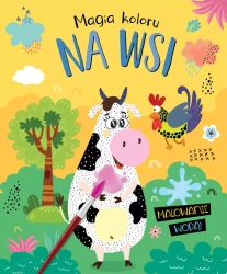 Magia koloru. Na wsi. Malowanie wodą! - praca zbiorowa