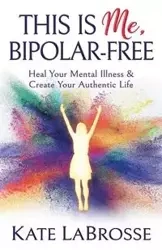 This is Me, Bipolar-Free - Kate LaBrosse
