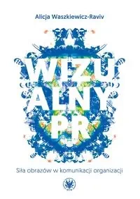 Wizualny PR. Siła obrazów w komunikacji organizacji - Alicja Waszkiewicz-Raviv