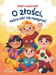 Bajki-wspierajki. O złości, która lubi się nadymać - Anna Paszkiewicz