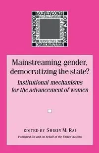 Mainstreaming gender, democratizing the state - Rai Shirin