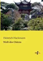 Welt des Ostens - Hackmann Heinrich