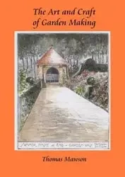 The Art and Craft of Garden Making - Thomas Mawson