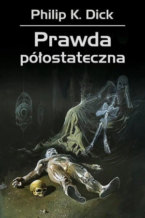Prawda półostateczna - Philip Dick K.