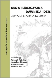 Słowiańszczyzna dawniej i dziś. Język, literatura, kultura Tom 5 - Kołodziej A., Ślawska M., Ursulenko A., Juszczak B