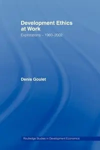 Development Ethics at Work - Denis Goulet