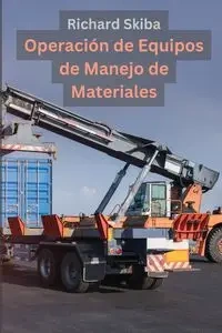 Operación de Equipos de Manejo de Materiales - Richard Skiba