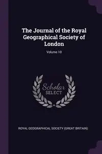The Journal of the Royal Geographical Society of London; Volume 10 - Royal Geographical Society (Great Britai