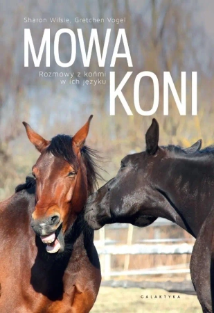 Mowa koni. Rozmowy z końmi w ich języku - Sharon Wilsie, Gretchen Vogelt