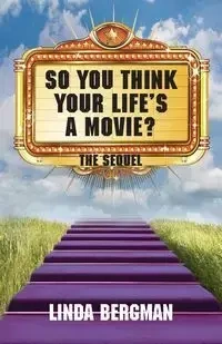 So You Think Your Life's A Movie - The Sequel - Linda Jean Bergman