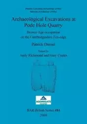 Archaeological Excavations at Pode Hole Quarry - Daniel Patrick