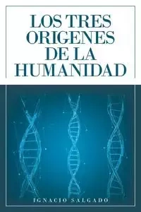 Los Tres Origenes De La Humanidad - Ignacio Salgado