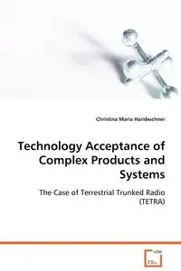 Technology Acceptance of Complex Products and Systems - Christina Maria Hainbuchner