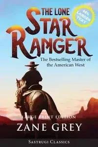 The Lone Star Ranger (Annotated) LARGE PRINT - Zane Grey