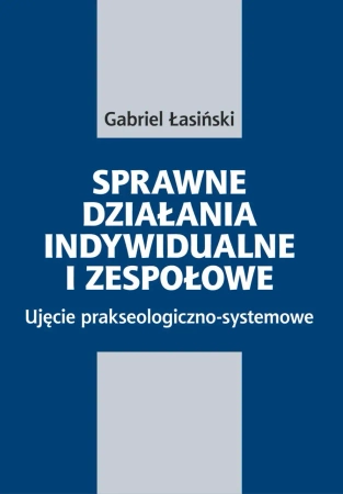 eBook Sprawne działania indywidualne i zespołowe. Ujęcie prakseologiczno-systemowe - Gabriel Łasiński