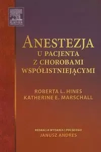 Anestezja u pacjenta z chorobami współistniejącymi - Roberta L. Hines, Katherine E. Marschall