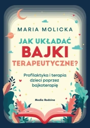 Jak układać bajki terapeutyczne? - Maria Molicka