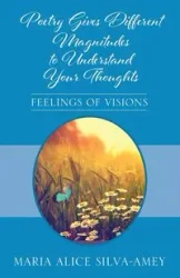 Poetry Gives Different Magnitudes to Understand Your Thoughts - Maria Alice Silva-Amey