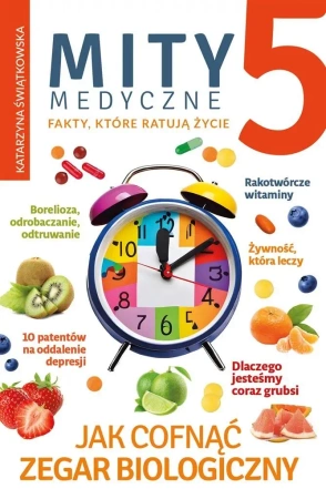 Mity medyczne. Jak cofnąć zegar biologiczny T.5 - Katarzyna Świątkowska
