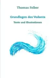 Grundlagen des Vedanta - Thomas Felber