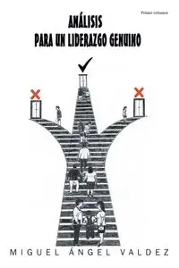 Análisis para un liderazgo genuino - Miguel Valdez Ángel