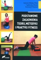 Podstawowe zagadnienia teorii, metodyki i praktyki fitness - Justyna Glińska-Wlaź, Agnieszka Worek, Krzysztof Warchoł