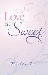Love So Sweet - Marie Clare Friar