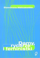 eBook Damy, rycerze i feministki - Sławomira Walczewska epub mobi