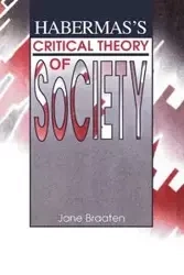 Habermas's Critical Theory of Society - Jane Braaten