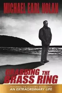 Grabbing the Brass Ring & an Extraordinary Life - Nolan Michael Earl