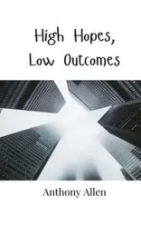 High Hopes, Low Outcomes - Allen Anthony