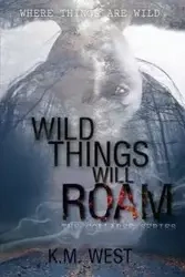 Wild Things Will Roam - West K.M.