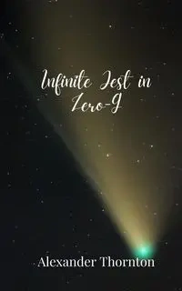 Infinite Jest in Zero-G - Alexander Thornton