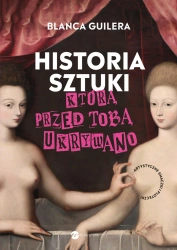 Historia sztuki, którą przed tobą ukrywano - Blanca Guilera-Puig