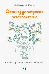 Oszukaj genetyczne przeznaczenie - Dorota N. Komar