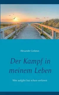 Der Kampf in meinem Leben - Alexander Gedatus