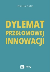 Dylemat przełomowej innowacji - Joshua Gans