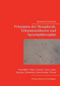 Prinzipien der Metaphysik, Erkenntnistheorie und Sprachphilosophie - Gobrecht Reinhard