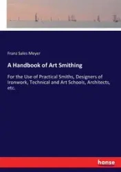 A Handbook of Art Smithing - Meyer Franz Sales
