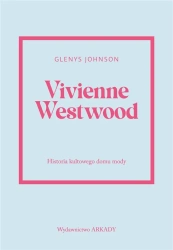 Vivienne Westwood.Historia kultowego domu mody. - Johnson Glenys