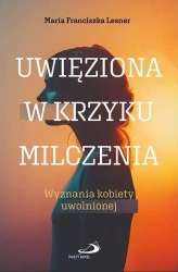 Uwięziona w krzyku milczenia - Maria Franciszka Lesner